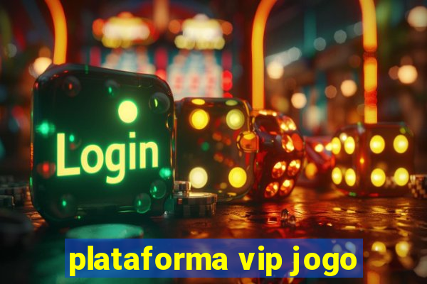 plataforma vip jogo